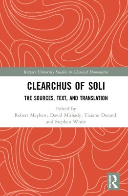 Robert Mayhew, David C. Mirhady, Tiziano Dorandi, Stephen White, Canada) Mirhady, David C. (Simon Fraser University - Clearchus of Soli, Inbunden