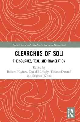 Robert Mayhew, David C. Mirhady, Tiziano Dorandi, Stephen White, Canada) Mirhady, David C. (Simon Fraser University - Clearchus of Soli, Häftad