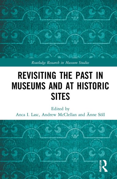 Anca I. Lasc, Andrew McClellan, Änne Söll - Revisiting the Past in Museums and at Historic Sites, Inbunden