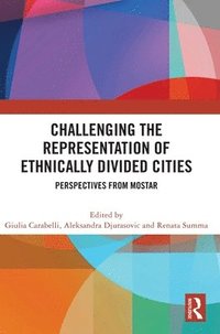bokomslag Challenging the Representation of Ethnically Divided Cities
