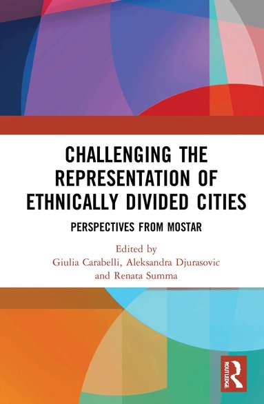 Giulia Carabelli, Aleksandra Djurasovic, Renata Summa - Challenging the Representation of Ethnically Divided Cities, Inbunden