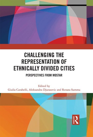 Giulia Carabelli, Aleksandra Djurasovic, Renata Summa - Challenging the Representation of Ethnically Divided Cities, Häftad