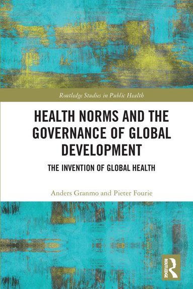 Anders Granmo, Pieter Fourie - Health Norms and the Governance of Global Development, Häftad