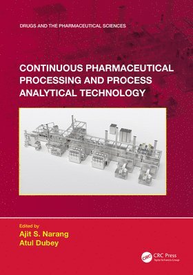 Ajit S. Narang, Atul Dubey, USA) Narang, Ajit S. (Genentech Inc, San Francisco, USA) Dubey, Atul (United States Pharmacopeial Convention, Rockville - Continuous Pharmaceutical Processing and Process Analytical Technology, Inbunden
