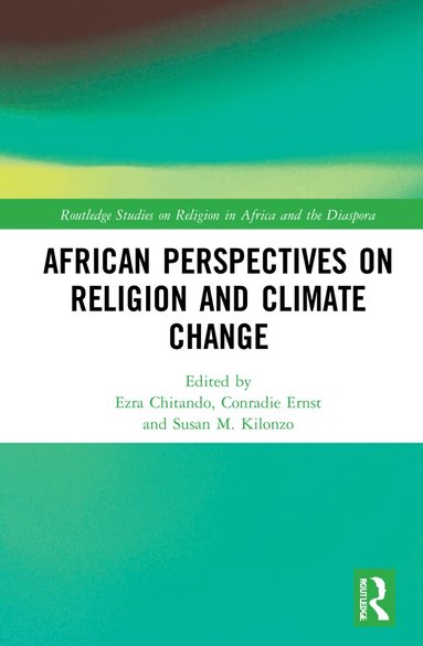 Ezra Chitando, Ernst M. Conradie, Susan M. Kilonzo - African Perspectives on Religion and Climate Change, Häftad