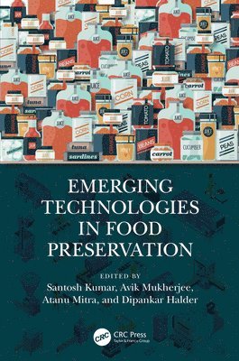 Santosh Kumar, Avik Mukherjee, Atanu Mitra, Dipankar Halder - Emerging Technologies in Food Preservation, Häftad