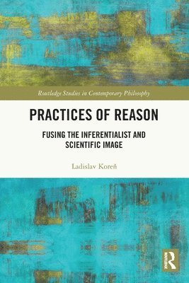 Ladislav Koreň, Czech Republic) Koren, Ladislav (University of Hradec Kralove, Ladislav Kore&#328;, Ladislav Koren, Ladislav Kore¿ - Practices of Reason, Häftad