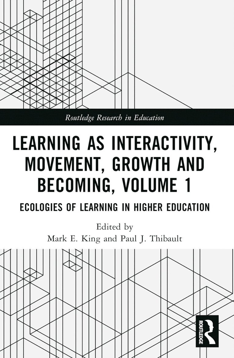 Mark E. King, Paul J. Thibault, Australia) King, Mark E. (The University of New South Wales, Norway) Thibault, Paul J. (University of Agder - Learning as Interactivity, Movement, Growth and Becoming, Volume 1, Häftad