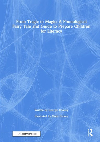 bokomslag From Tragic to Magic: A Phonological Fairy Tale and Guide to Prepare Children for Literacy
