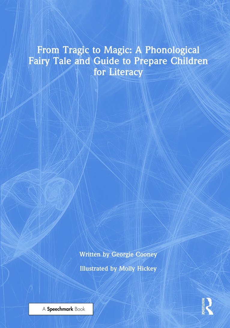 From Tragic to Magic: A Phonological Fairy Tale and Guide to Prepare Children for Literacy 1