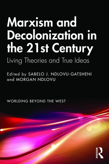 Sabelo J. Ndlovu-Gatsheni, Morgan Ndlovu - Marxism and Decolonization in the 21st Century, Häftad