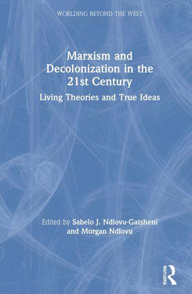 Sabelo J. Ndlovu-Gatsheni, Morgan Ndlovu - Marxism and Decolonization in the 21st Century, Inbunden