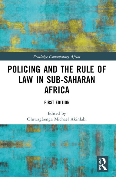 Oluwagbenga Michael Akinlabi - Policing and the Rule of Law in Sub-Saharan Africa, Häftad