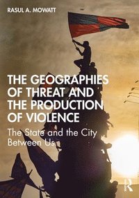 bokomslag The Geographies of Threat and the Production of Violence