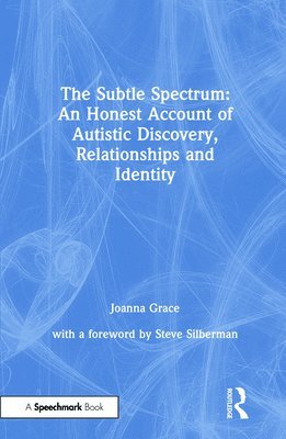 The Subtle Spectrum: An Honest Account of Autistic Discovery, Relationships and Identity 1