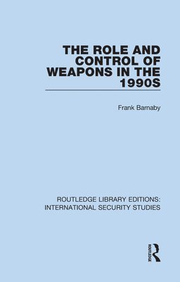 Frank Barnaby - Role and Control of Weapons in the 1990s, Inbunden