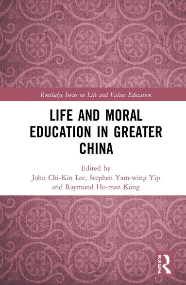 John Chi-Kin Lee, Stephen Yam-wing Yip, Raymond Ho-Man Kong - Life and Moral Education in Greater China, Häftad