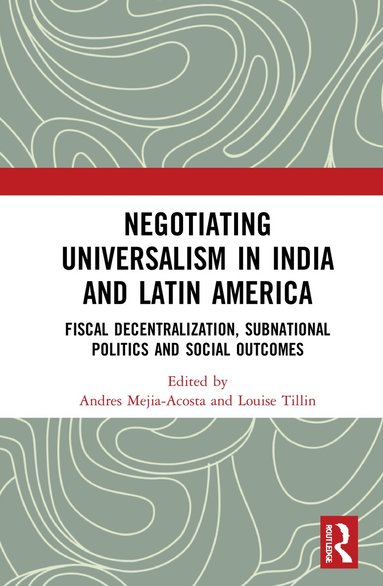 Andres Mejia-Acosta, Louise Tillin - Negotiating Universalism in India and Latin America, Inbunden