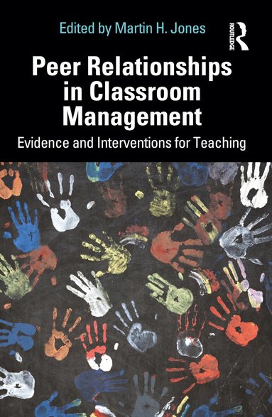 Martin H. Jones - Peer Relationships in Classroom Management, Häftad