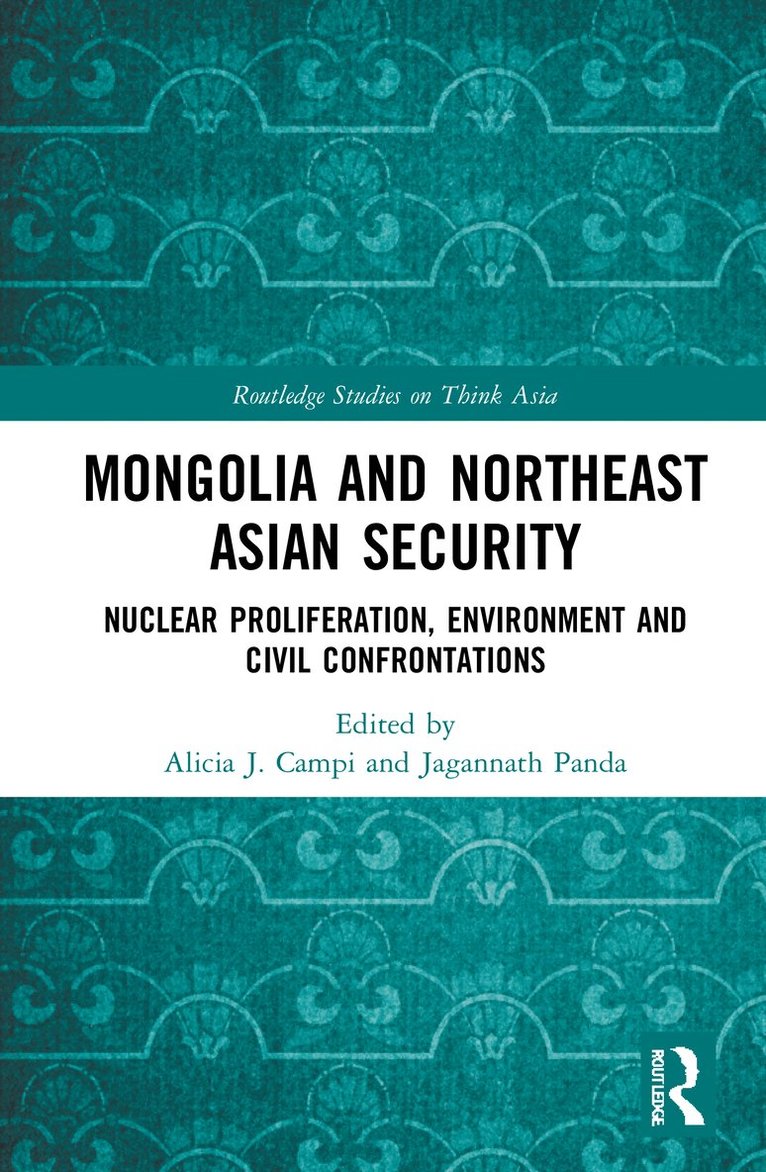 Alicia J. Campi, Jagannath Panda, Japan) Panda, Jagannath (Institute for Security and Development Policy (ISDP), Stockholm, Sweden and Yokosuka Council of Asia-Pacific Studies - Mongolia and Northeast Asian Security, Häftad