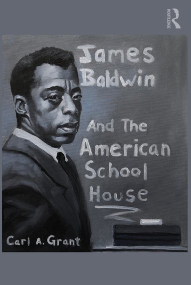 Carl A. Grant - James Baldwin and the American Schoolhouse, Häftad