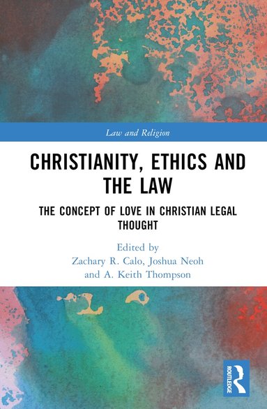 Zachary R. Calo, Joshua Neoh, A. Keith Thompson - Christianity, Ethics and the Law, Inbunden