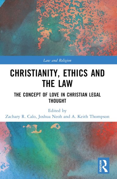 Zachary R. Calo, Joshua Neoh, A. Keith Thompson - Christianity, Ethics and the Law, Häftad