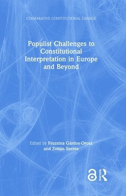 Populist Challenges to Constitutional Interpretation in Europe and Beyond 1