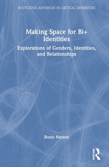 Rosie Nelson - Making Space for Bi+ Identities, Inbunden