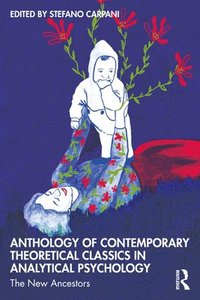 bokomslag Anthology of Contemporary Theoretical Classics in Analytical Psychology
