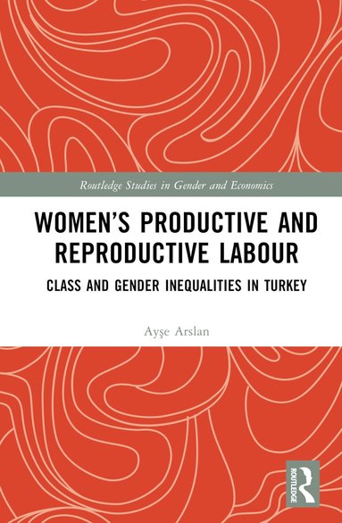 Ayşe Arslan - Women’s Productive and Reproductive Labour, Inbunden