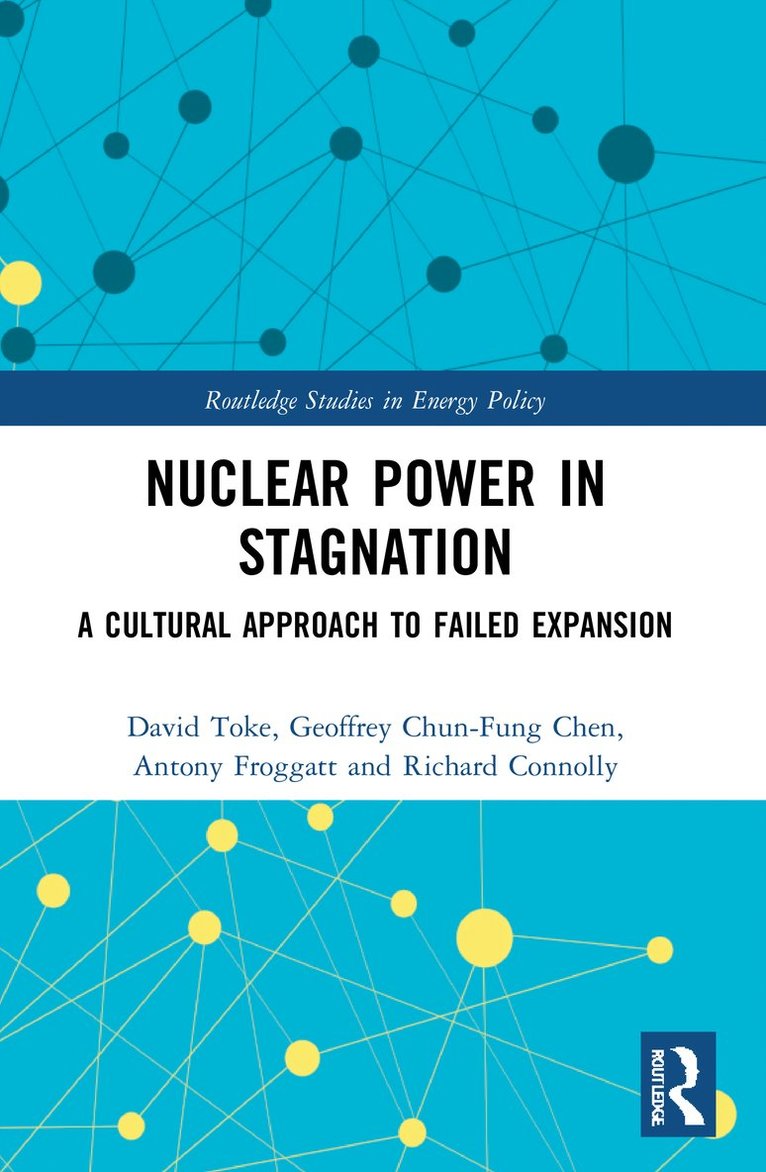 David Toke, Geoffrey Chun-Fung Chen, Antony Froggatt, Richard Connolly, UK) Toke, David (University of Aberdeen - Nuclear Power in Stagnation, Häftad