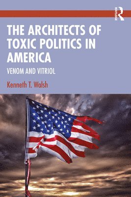 bokomslag The Architects of Toxic Politics in America