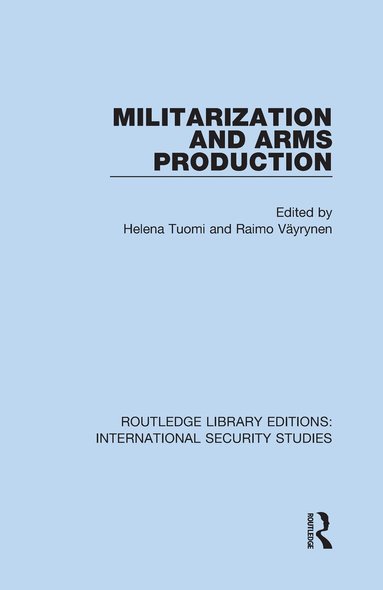 Helena Tuomi, Raimo Väyrynen - Militarization and Arms Production, Inbunden