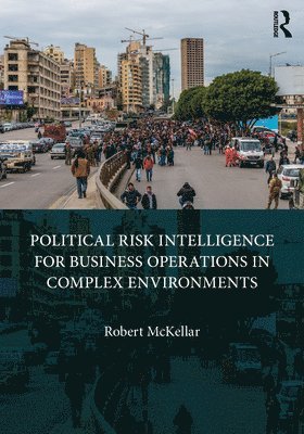 Political Risk Intelligence for Business Operations in Complex Environments