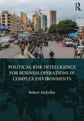 Political Risk Intelligence for Business Operations in Complex Environments 1