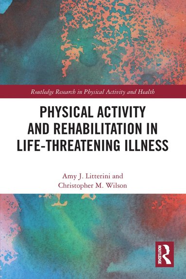 bokomslag Physical Activity and Rehabilitation in Life-threatening Illness