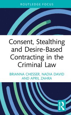 bokomslag Consent, Stealthing and Desire-Based Contracting in the Criminal Law