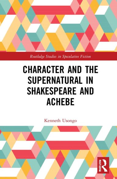 bokomslag Character and the Supernatural in Shakespeare and Achebe