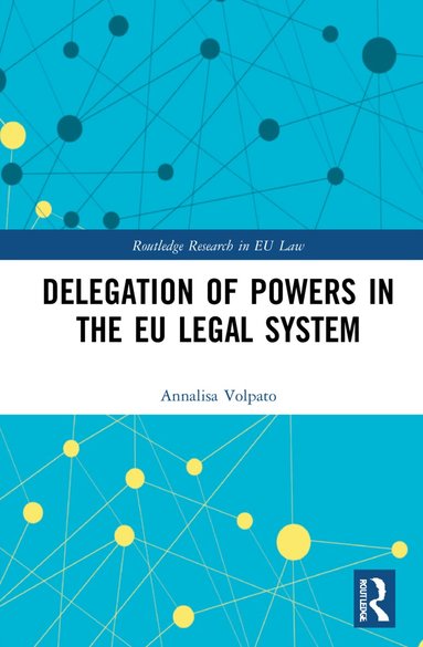 Annalisa Volpato - Delegation of Powers in the EU Legal System, Inbunden