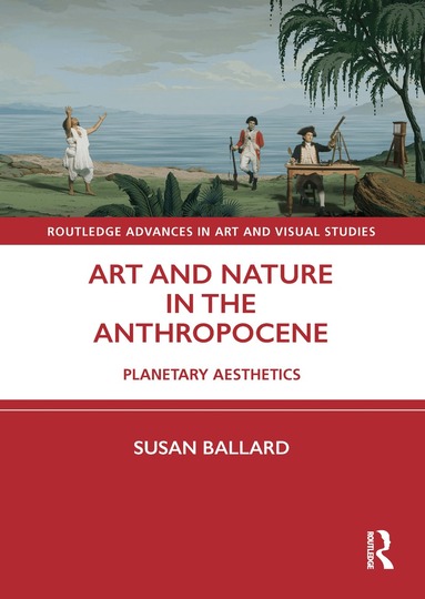 Susan Ballard - Art and Nature in the Anthropocene, Häftad