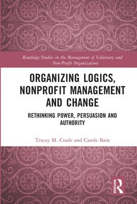Tracey Coule, Carole Bain - Organizing Logics, Nonprofit Management and Change, Häftad