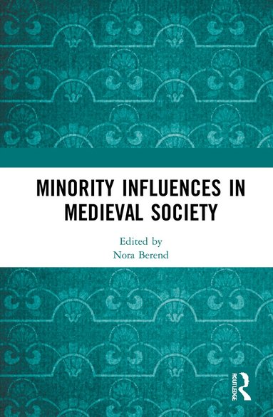 Nora Berend - Minority Influences in Medieval Society, Inbunden