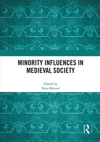 Nora Berend - Minority Influences in Medieval Society, Häftad