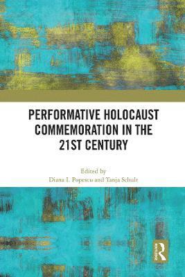 Diana I. Popescu, Tanja Schult - Performative Holocaust Commemoration in the 21st Century, Häftad