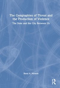 bokomslag The Geographies of Threat and the Production of Violence
