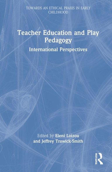Eleni Loizou, Jeffrey Trawick-Smith - Teacher Education and Play Pedagogy, Inbunden