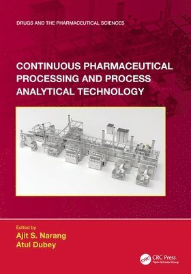 Ajit S. Narang, Atul Dubey, USA) Narang, Ajit S. (Genentech Inc, San Francisco, USA) Dubey, Atul (United States Pharmacopeial Convention, Rockville - Continuous Pharmaceutical Processing and Process Analytical Technology, Häftad