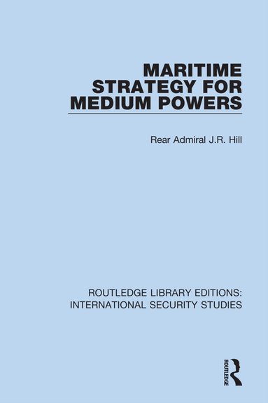 Rear Admiral J.R. Hill - Maritime Strategy for Medium Powers, Häftad