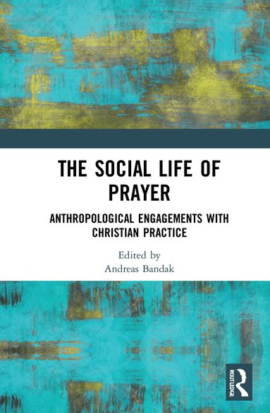 Andreas Bandak - Social Life of Prayer, Inbunden